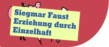 Siegmar Faust: Erziehung durch Einzelhaft